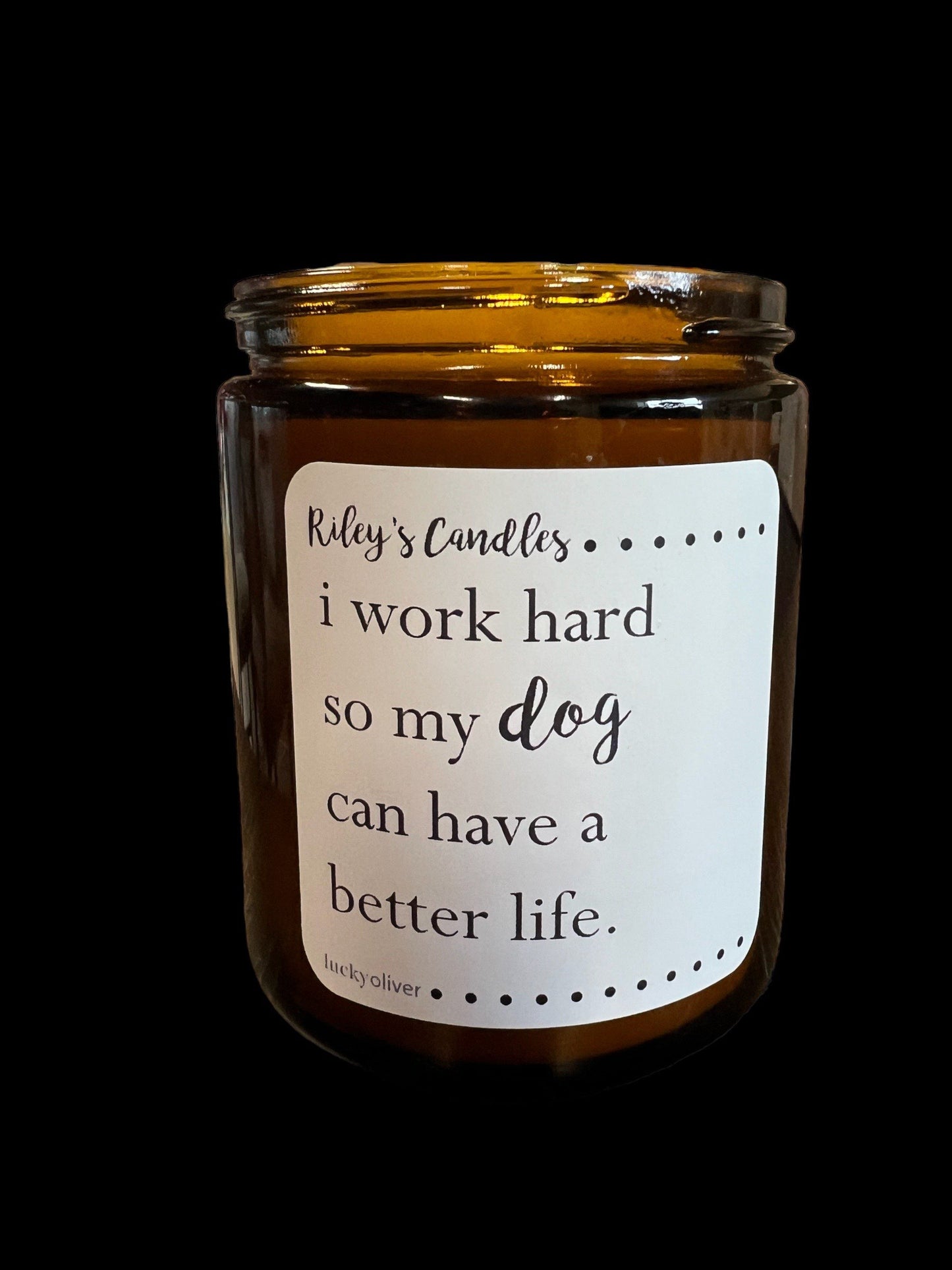 "I work hard so my DOG can have a better life"
