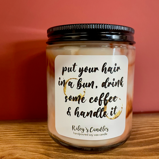 Put Your Hair In A Bun And Drink Some Coffee Candle