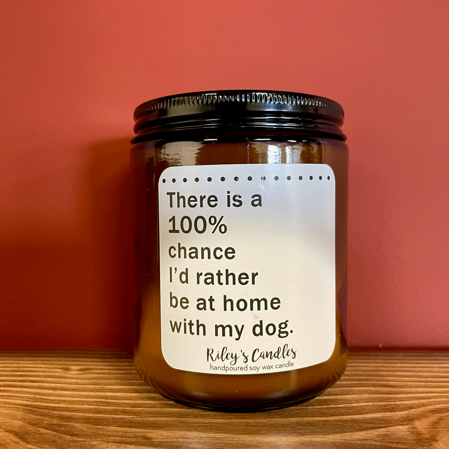 There Is a 100% Chance I'd Rather Be At Home With My Dog Candle